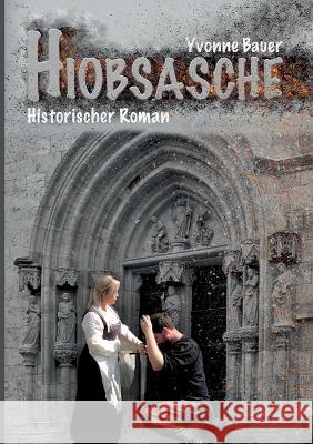 Hiobsasche: Historischer Mühlhausen Roman - Band 3 - Yvonne Bauer 9783753457888