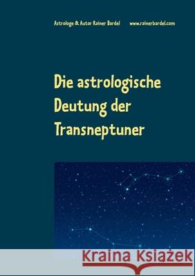 Die astrologische Deutung der Transneptuner Rainer Bardel 9783753457895
