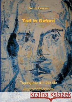 Tod in Oxford: Tagungsbericht  Hartmut Ilsemann 9783753458199