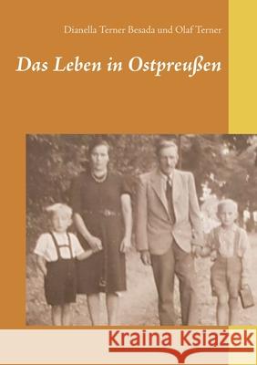 Das Leben in Ostpreußen Dianella Terner Besada, Olaf Terner 9783753458694