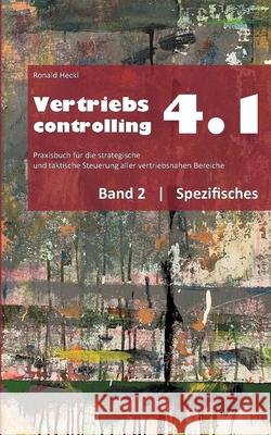 Vertriebscontrolling 4.1: Band 2 Spezifisches Ronald Heckl 9783753458823