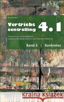 Vertriebscontrolling 4.1: Band 3 Konkretes Ronald Heckl 9783753458878