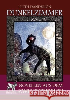 Dunkelzimmer: Novellen aus dem Zwischenreich Lilith Dandelion 9783753458991 Books on Demand