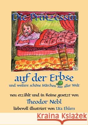 Die Prinzessin auf der Erbse, und weitere schöne Märchen aus aller Welt: Neu erzählt und in Reime gesetzt Nebl, Theodor 9783753459240 Books on Demand