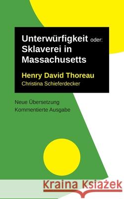 Unterwürfigkeit: oder: Sklaverei in Massachusetts. Kommentierte Ausgabe, neu übersetzt Thoreau, Henry David 9783753460062 Books on Demand