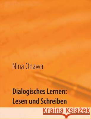 Dialogisches Lernen: Lesen und Schreiben: Ideen-Pool bei LRS für Eltern und Kind Nina Onawa 9783753460154 Books on Demand