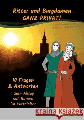 Ritter und Burgdamen ganz privat!: 10 Fragen & Antworten zum Alltag auf Burgen im Mittelalter Marlene Hofmann Franziska Engemann 9783753460925