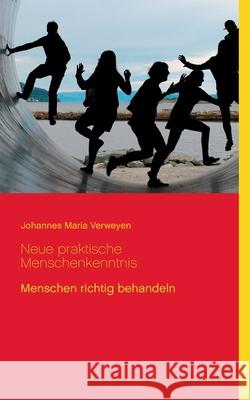 Neue praktische Menschenkenntnis: Menschen richtig behandeln Johannes Maria Verweyen, Klaus-Dieter Sedlacek 9783753461236 Books on Demand