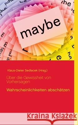 Über die Gewissheit von Vorhersagen: Wahrscheinlichkeiten abschätzen Klaus-Dieter Sedlacek 9783753461281 Books on Demand