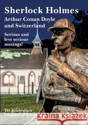 Sherlock Holmes, Arthur Conan Doyle and Switzerland: Serious and less serious musings! Geisser, Marcus 9783753461793