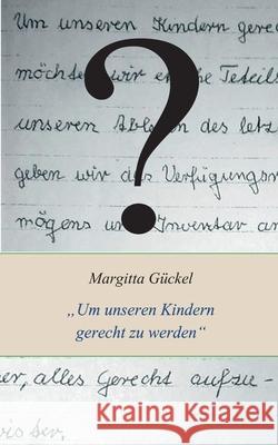 Um meinen Kindern gerecht zu werden: Die lebenslange Suche nach meinem Vater und jede Menge Erbstreitigkeiten Margitta Gückel, Lars Roeper 9783753463278 Books on Demand