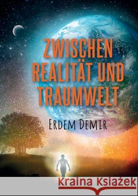 Zwischen Realität und Traumwelt Demir, Erdem 9783753467740