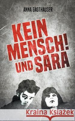 Kein Mensch und Sara Anna Gasthauser 9783753472089 Books on Demand
