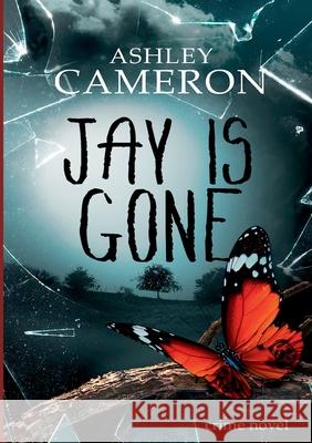 Jay Is Gone Ashley Cameron Carly S 9783753472973 Books on Demand