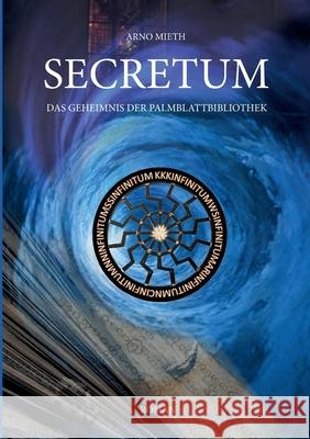 Secretum: Das Geheimnis der Palmblattbibliothek Arno Mieth 9783753476032