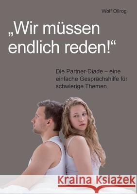 Wir müssen endlich reden!: Die Partner-Diade - eine einfache Gesprächshilfe für schwierige Themen Ollrog, Wolf 9783753476162 Books on Demand