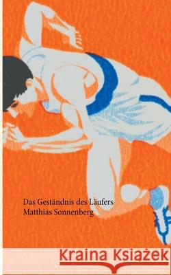 Das Geständnis des Läufers: Roman Sonnenberg, Matthias 9783753477329