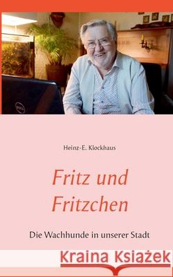 Fritz und Fritzchen: Die Wachhunde in unserer Stadt Heinz-E Klockhaus 9783753477473 Books on Demand