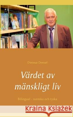 Värdet av mänskligt liv: Bilingual - svenska och tyska Dressel, Dietmar 9783753479903 Books on Demand