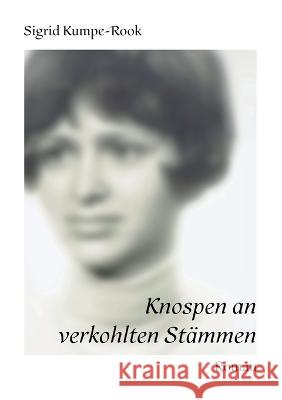 Knospen an verkohlten St?mmen Sigrid Kumpe-Rook 9783753480275