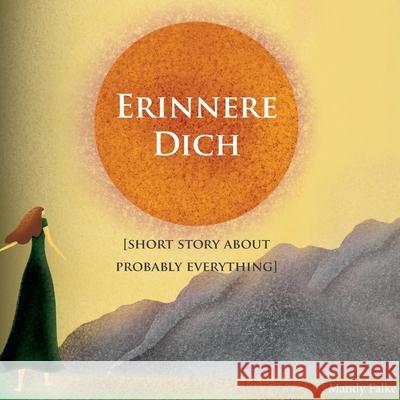 Erinnere dich [Short story about probably everything] Mandy Falke 9783753481524