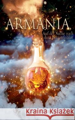 Armania: Auf der Suche nach dem Bernsteinblut Shanti M C Lunau 9783753481647 Books on Demand