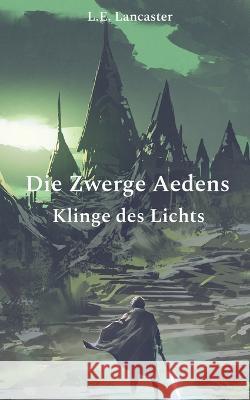 Die Zwerge Aedens: Klinge des Lichts L E Lancaster 9783753482675 Books on Demand