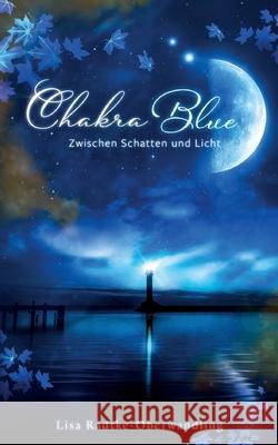 Chakra Blue - Zwischen Schatten und Licht Lisa Radtke-Oberwandling 9783753490380
