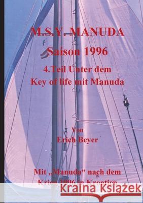 M.S.Y. Manuda Saison 1996: 4.Teil Unter dem Key of life mit Manuda Erich Beyer 9783753491066 Books on Demand