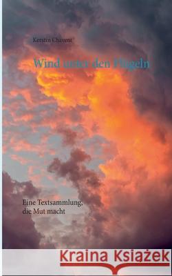 Wind unter den Flügeln: Eine Textsammlung, die Mut macht Chavent, Kerstin 9783753491264