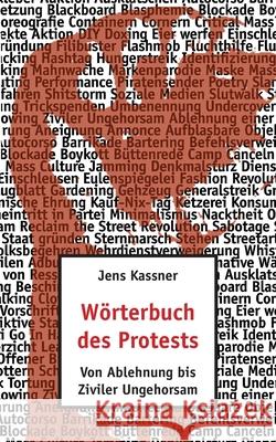 Wörterbuch des Protests: Von Ablehnung bis Ziviler Ungehorsam Jens Kassner 9783753491936