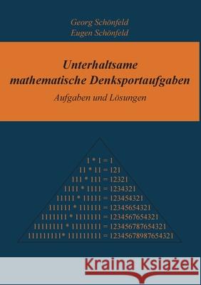 Unterhaltsame mathematische Denksportaufgaben: Aufgaben und Lösungen Georg Schönfeld, Eugen Schönfeld 9783753492148 Books on Demand