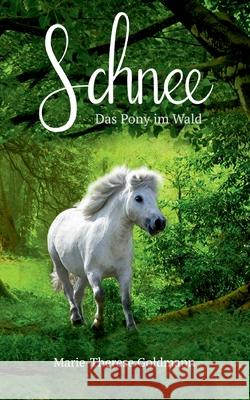 Schnee: Das Pony im Wald Marie-Therese Goldmann 9783753495231