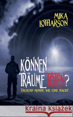 Können Träume töten?: Tausend Monde wie eine Nacht Lotharson, Mika 9783753495330 Books on Demand