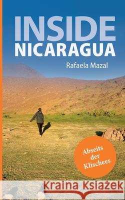 Inside Nicaragua: Abseits der Klischees Rafaela Mazal 9783753495385 Books on Demand