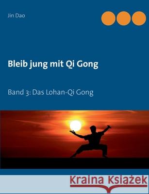 Bleib jung mit Qi Gong: Band 3: Das Lohan-Qi Gong Jin Dao 9783753495392 Books on Demand