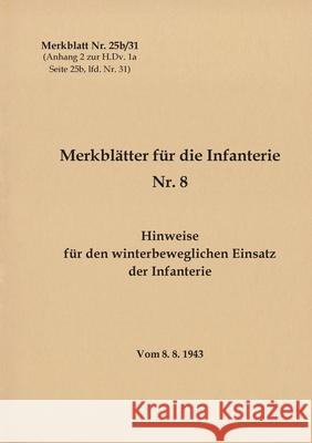 Merkblatt Nr. 25b/31 Hinweise für den winterbeweglichen Einsatz der Infanterie: Vom 8.8.1943 - Neuauflage 2021 Heise, Thomas 9783753495699