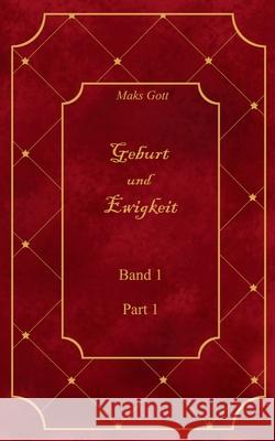 Geburt und Ewigkeit: Band 1 Maks Gott 9783753495798