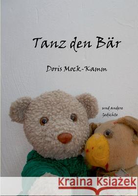 Tanz den Bär: und andere Gedichte Mock-Kamm, Doris 9783753495804 Books on Demand