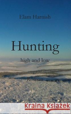 Hunting high and low Elam Harnish 9783753495835
