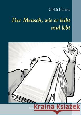 Der Mensch, wie er leibt und lebt: Humoristische Gedichte mit Illustrationen Ulrich Kulicke 9783753496030 Books on Demand