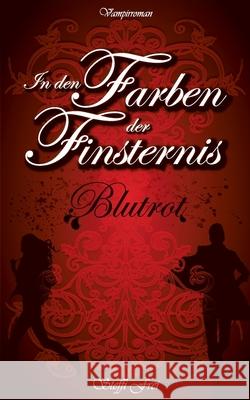 In den Farben der Finsternis: Blutrot Steffi Frei 9783753496368 Books on Demand