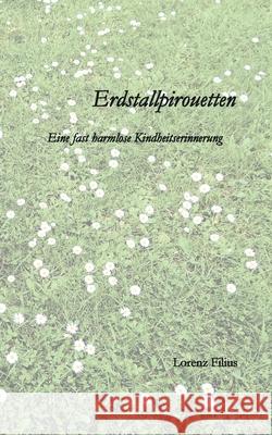 Erdstallpirouetten: Eine fast harmlose Kindheitserinnerung Lorenz Filius 9783753496450 Books on Demand