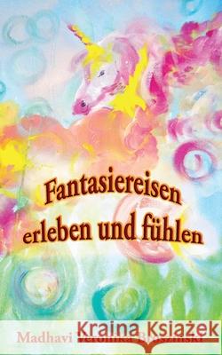 Fantasiereisen erleben und fühlen Madhavi Veronika Broszinski 9783753496504 Books on Demand