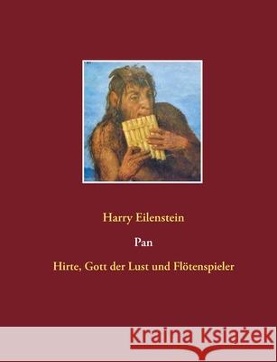 Pan: Hirte, Gott der Lust und Flötenspieler Harry Eilenstein 9783753496610 Books on Demand
