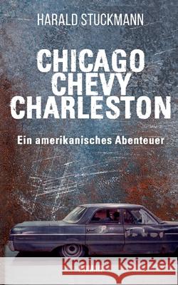Chicago-Chevy-Charleston: Ein amerikanisches Abenteuer Harald Stuckmann 9783753496825 Books on Demand