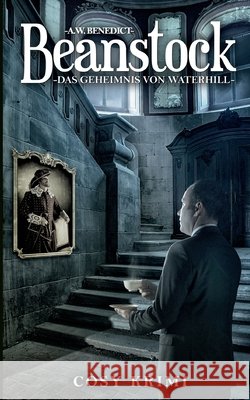 Beanstock - Das Geheimnis von Waterhill (7.Buch) A. W. Benedict 9783753497006 Books on Demand