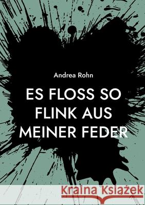 Es floss so flink aus meiner Feder Andrea Rohn 9783753498010 Books on Demand