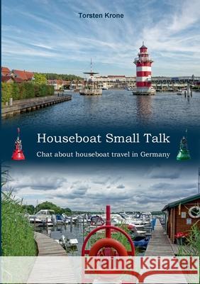 Houseboat Small Talk: Chat about houseboat travel in Germany Torsten Krone 9783753498201 Books on Demand