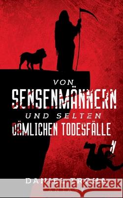 Von Sensenmännern und selten dämlichen Todesfällen Troha, Daniel 9783753498720 Books on Demand